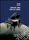 Anche ora che la luna libro