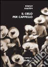 Il cielo per cappello. Ediz. italiana e spagnola libro