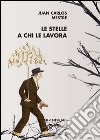 Le stelle a chi le lavora. Antologia poetica. Ediz. italiana e spagnola libro