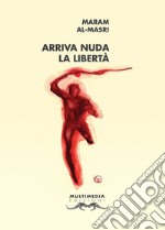 Arriva nuda la libertà. Testo italiano e arabo libro