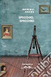 Specchio, specchio libro di Aguirre Francisca Marzano R. (cur.)