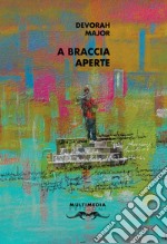 A braccia aperte. Testo inglese a fronte. Ediz. bilingue libro