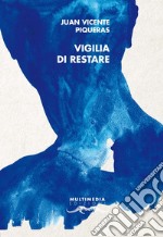 Vigilia di restare. Ediz. spagnola e italiana libro