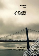 La morte del tempo. Ediz. inglese e italiana libro