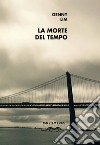 La morte del tempo. Ediz. inglese e italiana libro