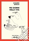 Tre giorni nella vita. Ritratti a 45 giri (al minuto) libro di Baraldi Massimo