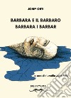 Barbara e il barbaro-Barbara i barbar. Ediz. bilingue libro di Osti Josip Milic J. (cur.)