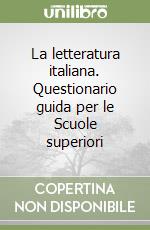 La letteratura italiana. Questionario guida per le Scuole superiori libro