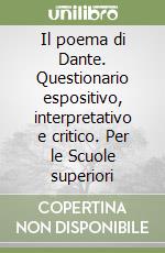 Il poema di Dante. Questionario espositivo, interpretativo e critico. Per le Scuole superiori libro