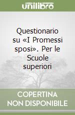 Questionario su «I Promessi sposi». Per le Scuole superiori libro