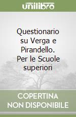 Questionario su Verga e Pirandello. Per le Scuole superiori libro