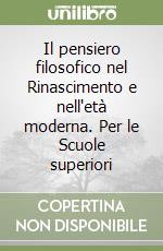 Il pensiero filosofico nel Rinascimento e nell'età moderna. Per le Scuole superiori libro