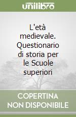 L'età medievale. Questionario di storia per le Scuole superiori libro