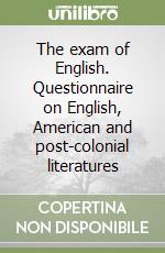 The exam of English. Questionnaire on English, American and post-colonial literatures