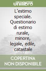 L'estimo speciale. Questionario di estimo rurale, minore, legale, edile, catastale