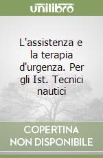 L'assistenza e la terapia d'urgenza. Per gli Ist. Tecnici nautici