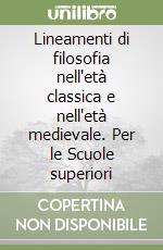 Lineamenti di filosofia nell'età classica e nell'età medievale. Per le Scuole superiori libro