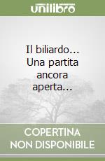 Il biliardo... Una partita ancora aperta... libro