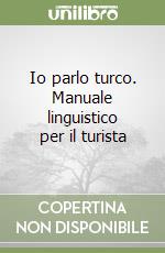 Io parlo turco. Manuale linguistico per il turista