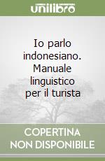 Io parlo indonesiano. Manuale linguistico per il turista libro