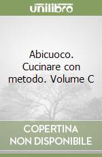 Abicuoco. Cucinare con metodo. Volume C libro