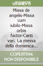 Missa de angelis-Missa cum iubilo-Missa orbis factor-Canti vari. La messa della domenica in canto gregoriano. Testo italiano e latino libro