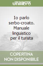 Io parlo serbo-croato. Manuale linguistico per il turista