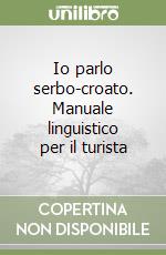 Io parlo serbo-croato. Manuale linguistico per il turista libro