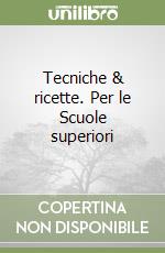 Tecniche & ricette. Per le Scuole superiori libro