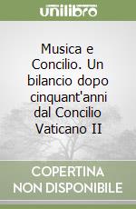 Musica e Concilio. Un bilancio dopo cinquant'anni dal Concilio Vaticano II libro