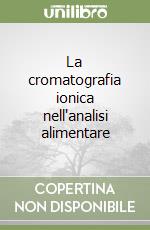 La cromatografia ionica nell'analisi alimentare libro