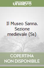 Il Museo Sanna. Sezione medievale (Ss) libro