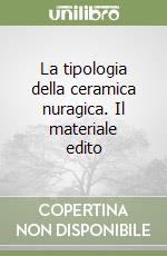 La tipologia della ceramica nuragica. Il materiale edito