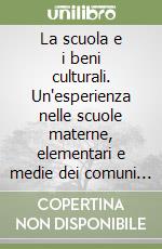 La scuola e i beni culturali. Un'esperienza nelle scuole materne, elementari e medie dei comuni di Sorso e Sennori libro