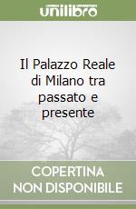 Il Palazzo Reale di Milano tra passato e presente libro