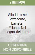 Villa Litta nel Settecento, Lainate, Milano. Nel segno dei Lumi libro