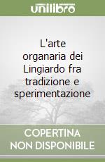 L'arte organaria dei Lingiardo fra tradizione e sperimentazione