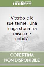 Viterbo e le sue terme. Una lunga storia tra miseria e nobiltà