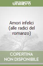 Amori infelici (alle radici del romanzo)