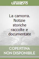 La camorra. Notizie storiche raccolte e documentate libro