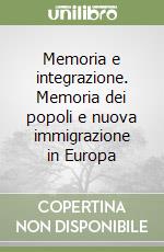 Memoria e integrazione. Memoria dei popoli e nuova immigrazione in Europa