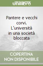 Pantere e vecchi corvi. L'università in una società bloccata