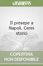 Il presepe a Napoli. Cenni storici libro