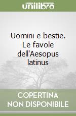 Uomini e bestie. Le favole dell'Aesopus latinus