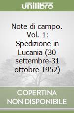 Note di campo. Vol. 1: Spedizione in Lucania (30 settembre-31 ottobre 1952) libro