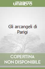 Gli arcangeli di Parigi libro