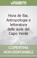 Hora de Bai. Antropologia e letteratura delle isole del Capo Verde libro