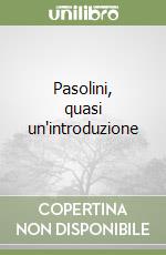 Pasolini, quasi un'introduzione libro