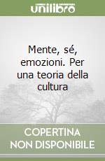 Mente, sé, emozioni. Per una teoria della cultura libro