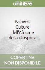 Palaver. Culture dell'Africa e della diaspora libro